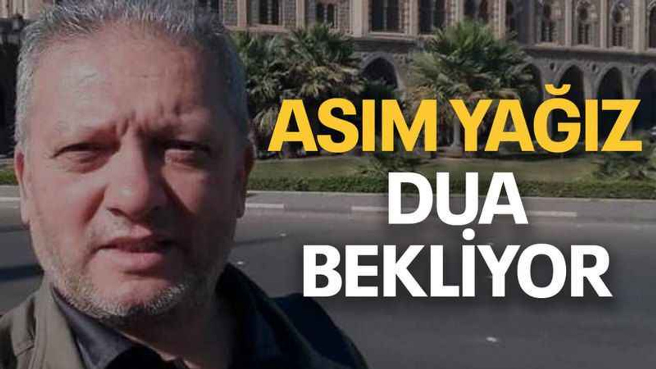 Asım Yağız dua bekliyor